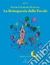 La botteguccia delle favole. Premio Letterario Nazionale 2022 libro