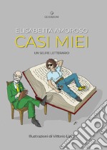 Casi miei. Un selfie letterario libro