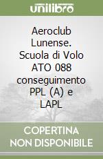 Aeroclub Lunense. Scuola di Volo ATO 088 conseguimento PPL (A) e LAPL libro