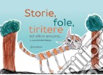 Storie, fole, tiritere ed altro ancora.... Ediz. illustrata libro