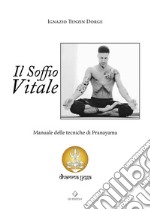 Il soffio vitale. Manuale delle tecniche di Pranayama