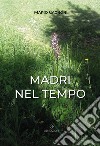 Madri nel tempo libro