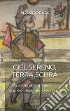 Ciel sereno terra scura. Racconti di segnature, paure e un saggio ritrovato libro