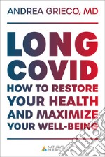 Long Covid. How to restore your health and maximize your well-being after Covid-19 libro