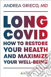 Long Covid. How to restore your health and maximize your well-being after Covid-19 libro