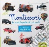 Mezzi di trasporto. Montessori. Le enciclopedie dei piccoli. Ediz. illustrata libro