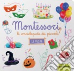 Le feste. Montessori. Le enciclopedie dei piccoli. Ediz. illustrata libro