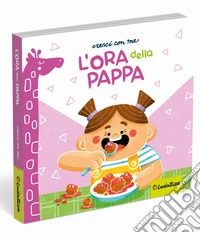 L'ora della pappa. Ediz. a colori libro