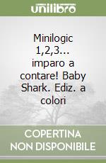 Minilogic 1,2,3... imparo a contare! Baby Shark. Ediz. a colori libro