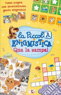 Qua la zampa! La piccola enigmistica. Ediz. a colori libro
