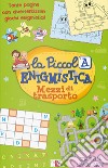 Mezzi di trasporto. La piccola enigmistica. Ediz. a colori libro