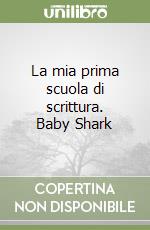 La mia prima scuola di scrittura. Baby Shark libro