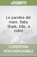 Le paroline del mare. Baby Shark. Ediz. a colori libro