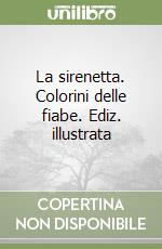 La sirenetta. Colorini delle fiabe. Ediz. illustrata libro