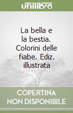 La bella e la bestia. Colorini delle fiabe. Ediz. illustrata libro