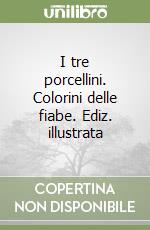 I tre porcellini. Colorini delle fiabe. Ediz. illustrata libro