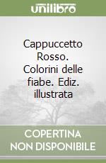 Cappuccetto Rosso. Colorini delle fiabe. Ediz. illustrata libro