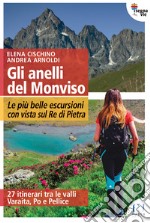 Gli anelli del Monviso. Le più belle escursioni con vista sul Re di Pietra libro