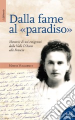 Dalla fame al «paradiso». Memorie di noi emigranti dalla Valle d'Aosta alla Francia libro