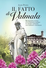 Il fatto di Valmala. Ricostruzione storica di un Santuario mariano in costante confronto con testimoni e documenti libro