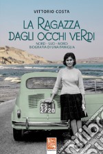 La ragazza dagli occhi verdi. Nord-Sud-Nord: biografia di una famiglia libro