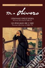 Matteo Olivero. I paesaggi dell'anima/Les paysages de l'ame. Percorsi oliveriani in Valle Po/Parcours olivériens en Vallée Pô. Ediz. italiana e francese