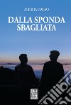 Dalla sponda sbagliata libro di Gallo Alessia