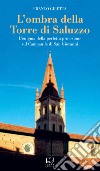 L'ombra della torre di Saluzzo. L'enigma della perfetta proiezione sul campanile di San Giovanni libro di Giletta Franco