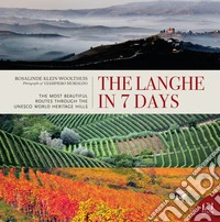 The Langhe in 7 days. The most beautiful routes through the UNESCO world heritage hills libro