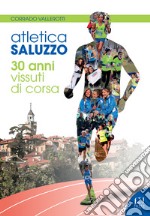 Atletica Saluzzo. 30 anni vissuti di corsa libro