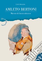 Amleto Bertoni. Maestro del lavoro saluzzese