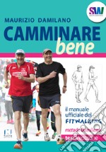 Camminare bene. Manuale del fitwalking libro