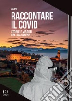 Raccontare il Covid. Storie e vissuti nel saluzzese libro