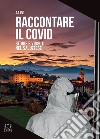 Raccontare il Covid. Storie e vissuti nel saluzzese libro