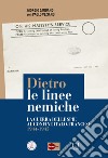 Dietro le linee nemiche. La guerra delle spie al confine italo-francese 1944-1945 libro