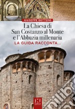 La chiesa di San Costanzo al Monte e l'Abbazia millenaria. La guida racconta... libro