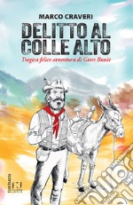 Delitto al Colle Alto. Tragica felice avventura di Giors Bunèt libro