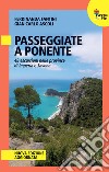 Passeggiate a Ponente. 48 escursioni nelle province di Imperia e Savona libro