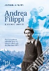 Andrea Filippi. Il sogno di una vita libro