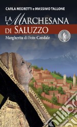 La Marchesana di Saluzzo. Margherita di Foix-Candale libro