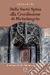 Dalla Sacra Spina alla Crocifissione di Michelangelo libro di Giletta Franco