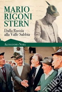 Mario Rigoni Stern. Dalla Russia alla Valle Sabbia libro