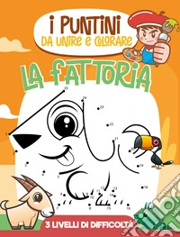I puntini da unire e colorare - la fattoria libro