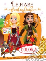 Le fiabe fantastiche. Creo gioco e imparo. Leggi e colora. Ediz. illustrata libro