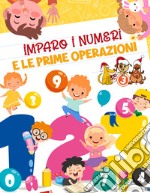 Imparo i numeri e le prime operazioni libro