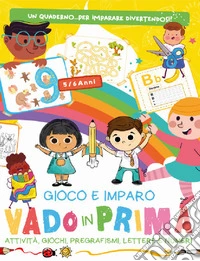 Vado in prima. Gioco e imparo libro