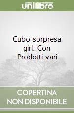 Cubo sorpresa girl. Con Prodotti vari libro