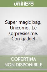 Super magic bag. Unicorno. Le sorpresissime. Con gadget libro