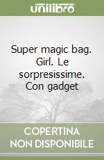 Super magic bag. Girl. Le sorpresissime. Con gadget libro