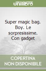 Super magic bag. Boy. Le sorpresissime. Con gadget